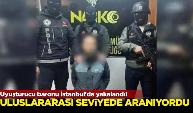 Uluslararası seviyede aranıyordu: Uyuşturucu baronu İstanbul'da yakalandı!