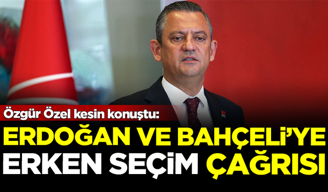 Özgür Özel'den Erdoğan ve Bahçeli'ye 'erken seçim' çağrısı: Artık kaçınılmaz!