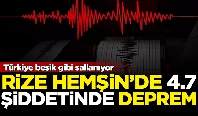 AFAD duyurdu: Rize Hemşin'de 4.7 şiddetinde deprem