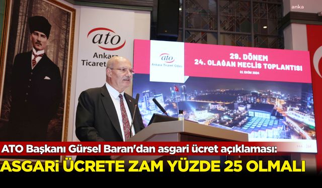 ATO Başkanı Gürsel Baran'dan asgari ücret açıklaması: