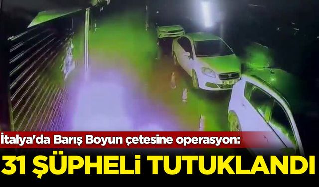 İtalya'da Barış Boyun çetesine operasyon: 31 şüpheli tutuklandı