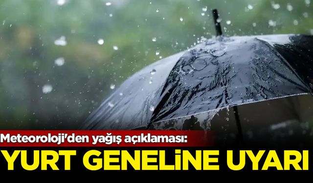 Meteoroloji'den yağış açıklaması: Yurt geneline uyarı