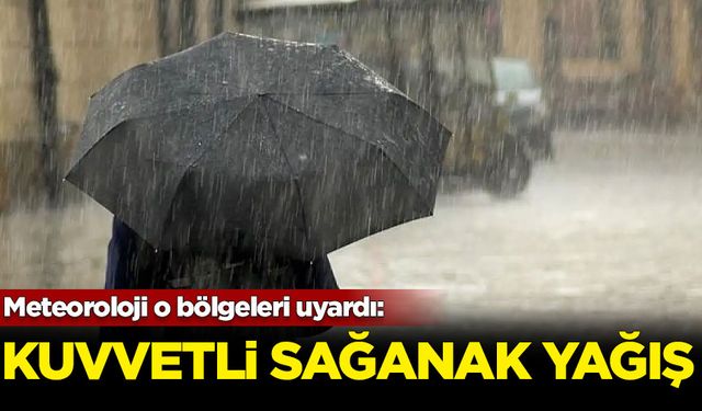 Meteoroloji o bölgeleri uyardı: Kuvvetli sağanak yağış