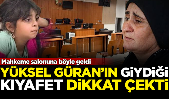 Narin'in annesi Yüksel Güran, mahkemeye bu kıyafetle geldi