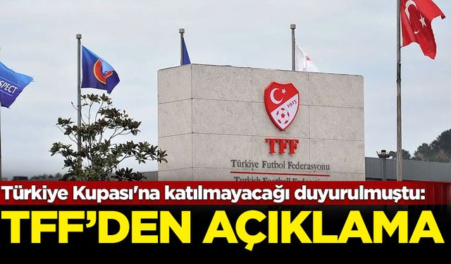 Türkiye Kupası'na katılmayacağı duyurulmuştu: TFF'den Fenerbahçe açıklaması