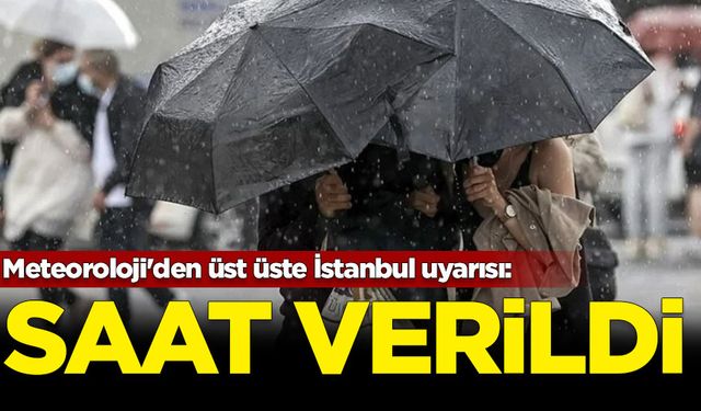 Meteoroloji'den üst üste İstanbul uyarısı