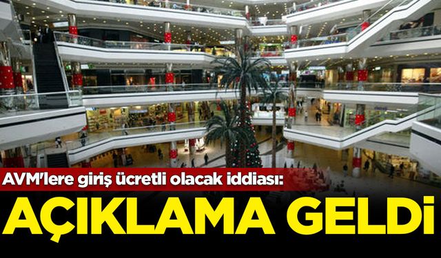 AVM'lere giriş ücretli olacak iddiası: Açıklama geldi