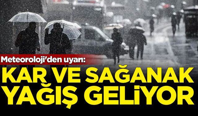 Meteoroloji'den uyarı: Kar ve sağanak yağış geliyor