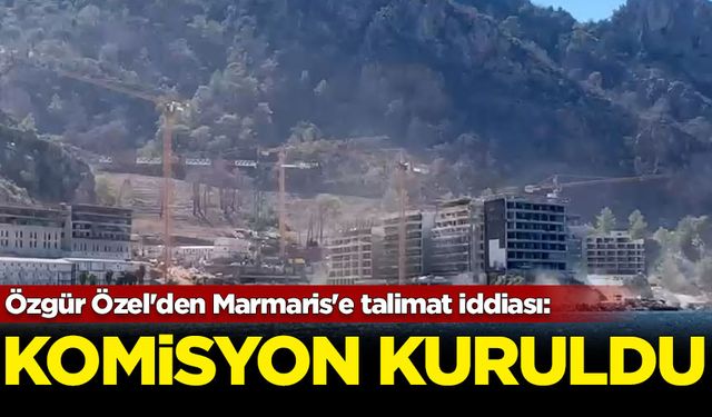 Özgür Özel'den Marmaris'e talimat iddiası: Komisyon kuruldu