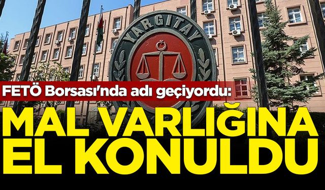 FETÖ Borsası'nda adı geçiyordu: Mal varlığına el konuldu