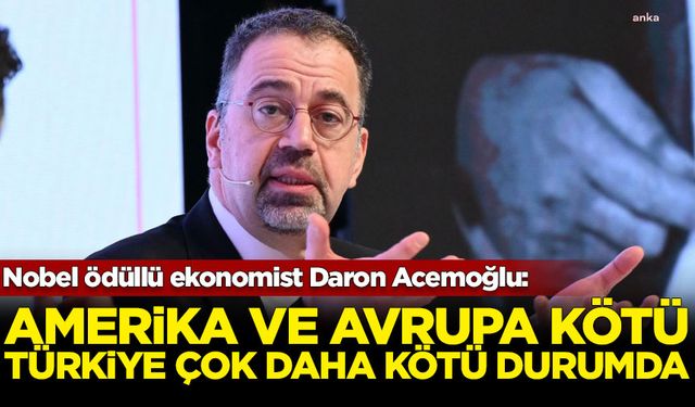 Nobel ödüllü ekonomist Daron Acemoğlu: Amerika ve Avrupa kötü, Türkiye'de çok daha kötü durumda