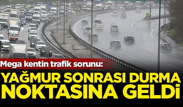 Mega kentin trafik sorunu: Yağmur sonrası durma noktasına geldi