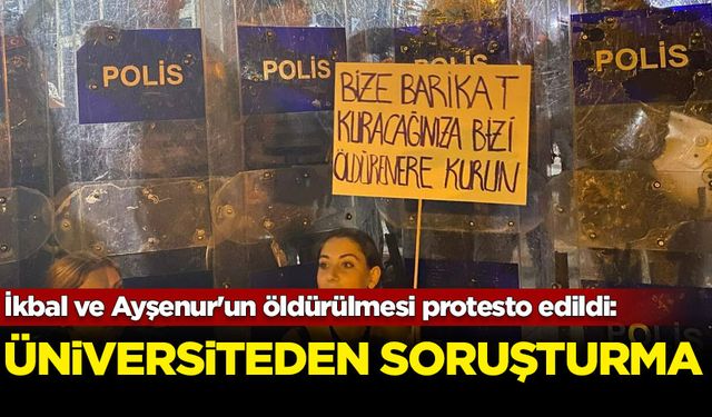 İkbal ve Ayşenur'un öldürülmesi protesto edildi: Üniversite soruşturma açtı