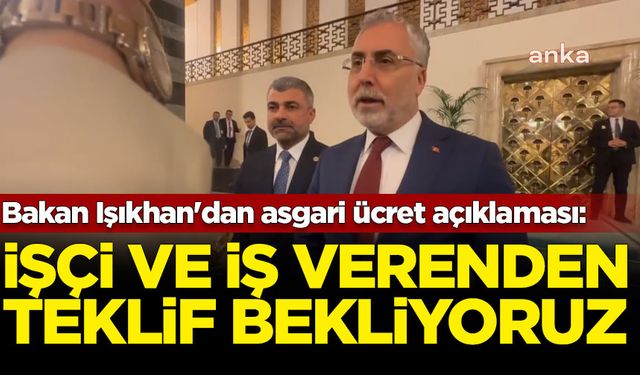 Bakan Işıkhan'dan asgari ücret açıklaması: İşçi ve işveren kesimlerimizden teklif bekliyoruz