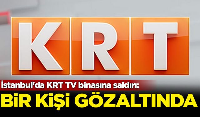 İstanbul'da KRT TV binasına saldırı: Bir kişi gözaltına alındı