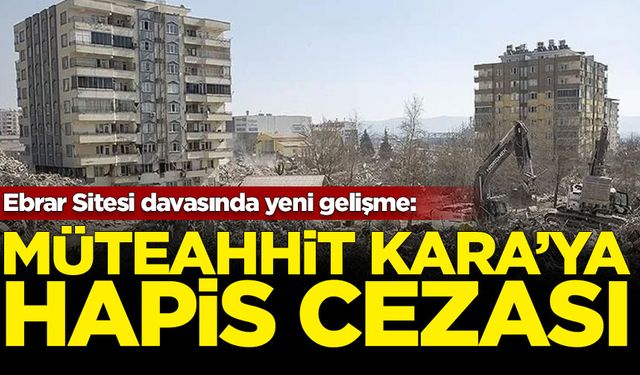 Ebrar Sitesi Güvenç Apartmanı davasında yeni gelişme: Müteahhit Kara'ya hapis cezası