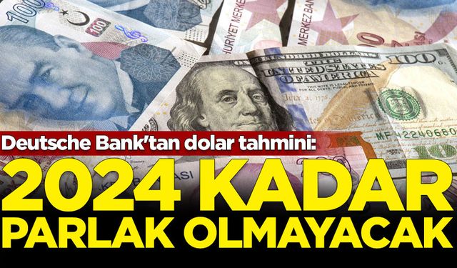 Deutsche Bank'tan dolar tahmini: 2024 kadar parlak olmayacak