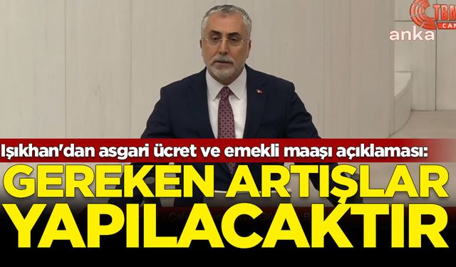 Bakan Işıkhan'dan asgari ücret ve emekli maaşı açıklaması