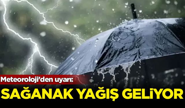 Meteoroloji'den uyarı: Sağanak yağış geliyor