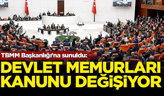 TBMM Başkanlığı'na sunuldu: Devlet Memurları Kanunu değişiyor