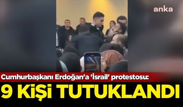 Cumhurbaşkanı Erdoğan'a 'İsrail' protestosu: 9 kişi tutuklandı