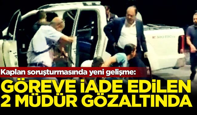 Kaplan soruşturmasında yeni gelişme: Göreve iade edilen 2 emniyet müdürü yeniden gözaltına aldındı