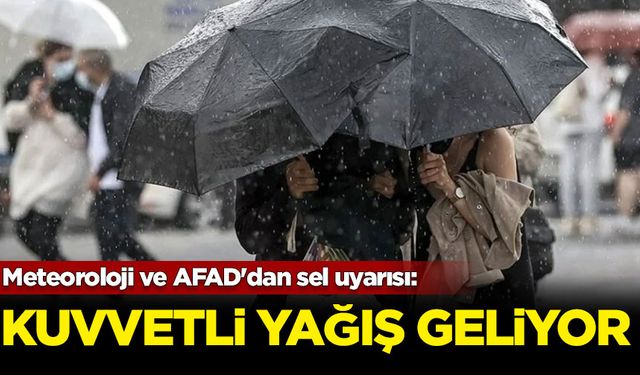 Meteoroloji ve AFAD'dan sel uyarısı: Kuvvetli yağış geliyor