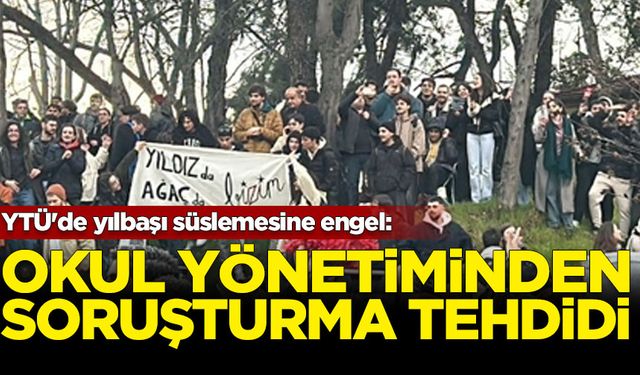 YTÜ'de yılbaşı süslemesine engel: Okul yönetiminden soruşturma tehdidi