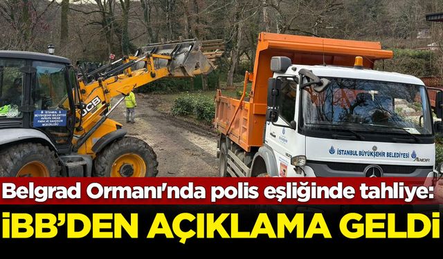 Belgrad Ormanı'nda polis eşliğinde tahliye: İBB'den açıklama geldi