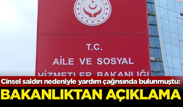 Yaşadığı cinsel saldırı nedeniyle yardım çağrısında bulunmuştu: Bakanlıktan açıklama