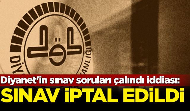 Diyanet'in sınav soruları çalındı iddiası: Sınav iptal edildi