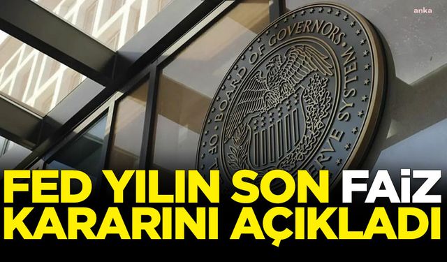 ABD Merkez Bankası yılın son faiz kararını açıkladı