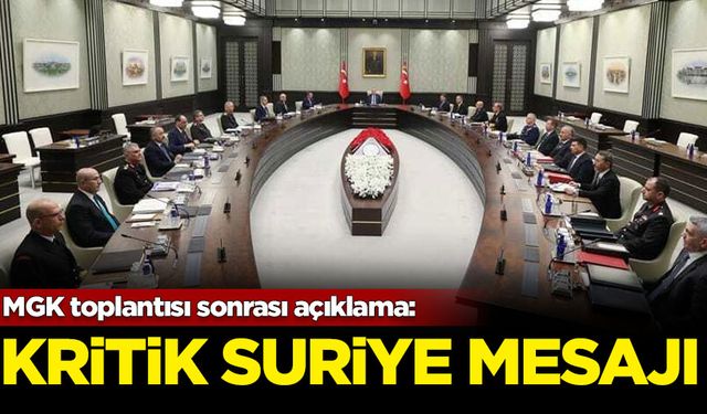 MGK toplantısı sonrası açıklama: Kritik Suriye mesajı