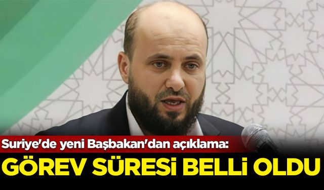 Suriye'de yeni Başbakan'dan açıklama: Görev süresi belli oldu