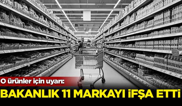 Bakanlık 11 markayı daha ifşa etti