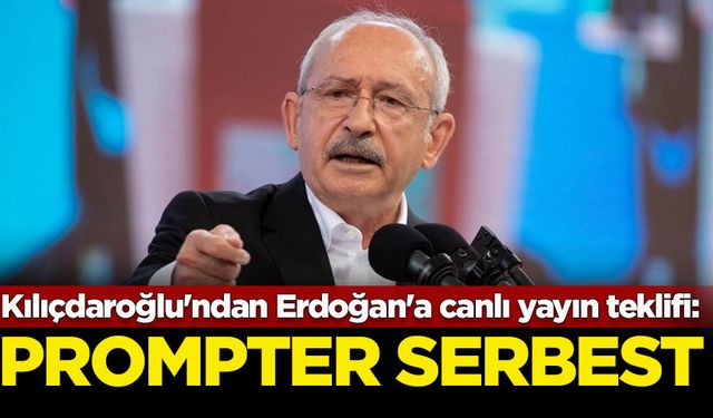 Kılıçdaroğlu'ndan Erdoğan'a canlı yayın teklifi: Prompter serbest