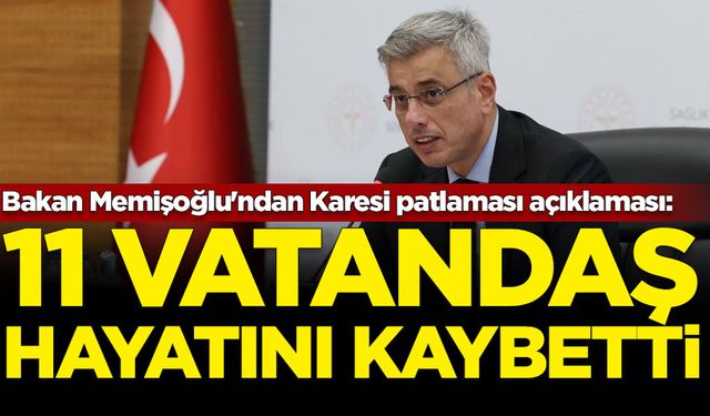 Bakan Memişoğlu'ndan Karesi patlaması açıklaması: 11 vatandaş hayatını kaybetti