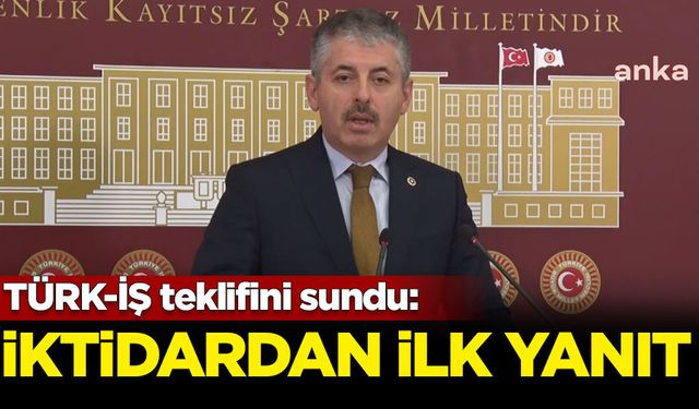 İktidardan TÜRK-İŞ'in teklifine ilk yanıt