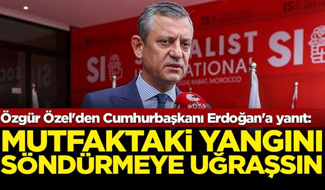 Özgür Özel'den Cumhurbaşkanı Erdoğan'a yanıt: Mutfaktaki yangını söndürmeye uğraşsın