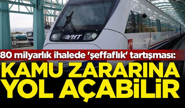 80 milyarlık ihalede 'şeffaflık' tartışması: Kamu zararına yol açabilir