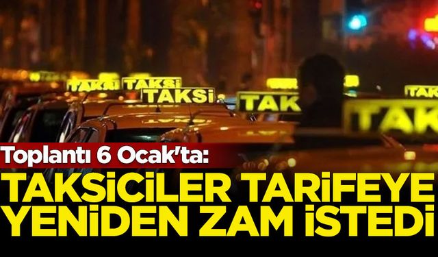 Toplantı 6 Ocak'ta: Taksiciler yeniden zam istedi