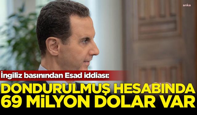 Esad'ın İngiltere'de dondurulmuş banka hesabında 69,4 milyon doları olduğu iddia edildi