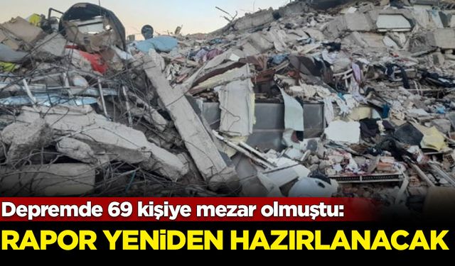 Depremde 69 kişiye mezar olmuştu: Yeni bilirkişi raporu hazırlanacak