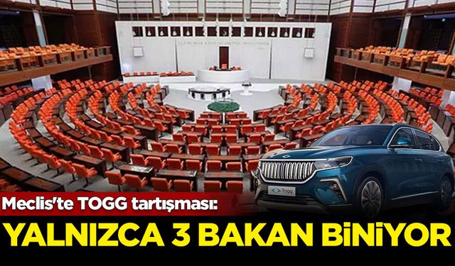 Meclis'te TOGG tartışması: Yalnızca 3 bakan biniyor