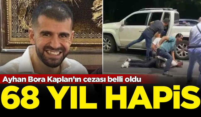 Ayhan Bora Kaplan’ın cezası belli oldu: 68 yıl hapis cezası verildi