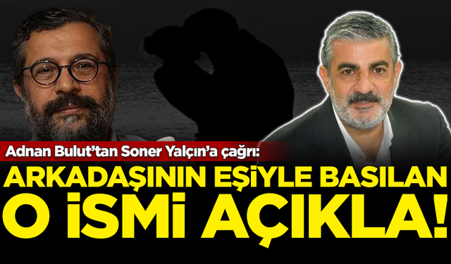 Usta gazeteci Adnan Bulut'tan Soner Yalçın'a çağrı: Arkadaşının eşiyle basılan o ismi açıkla!