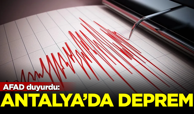 AFAD duyurdu: Antalya'da 4.6 büyüklüğünde deprem