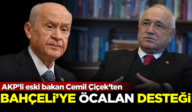 AKP’li eski bakan Cemil Çiçek’ten Bahçeli'ye 'Öcalan' desteği