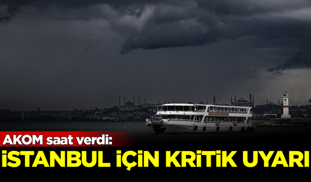 AKOM saat verdi! Megakent İstanbul için kritik uyarı