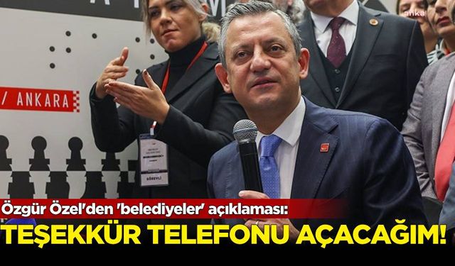 Özgür Özel'den 'belediyeler' açıklaması: